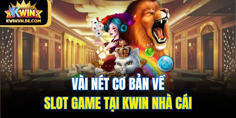 Vài nét cơ bản về slot game tại Kwin nhà cái
